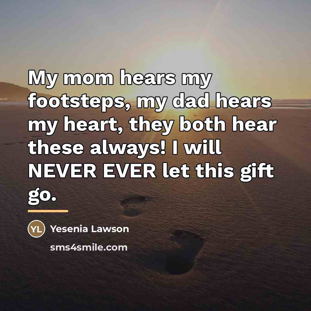 “My mom hears my footsteps, my dad hears my heart,…” quote by Yesenia Lawson
