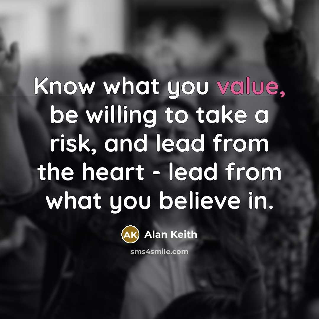 “Know what you value, be willing to take a risk,…” quote by Alan Keith