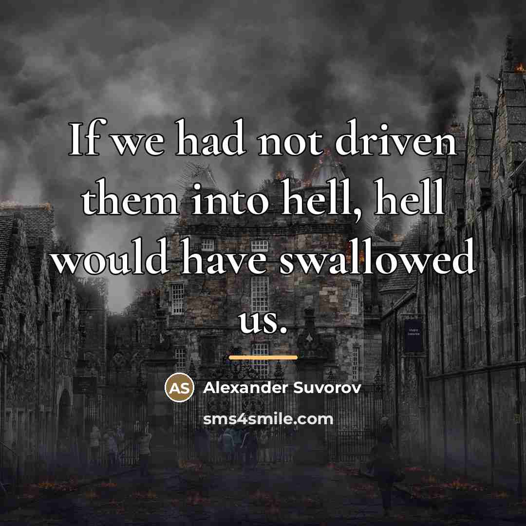 “If we had not driven them into hell, hell would…” quote by Alexander Suvorov