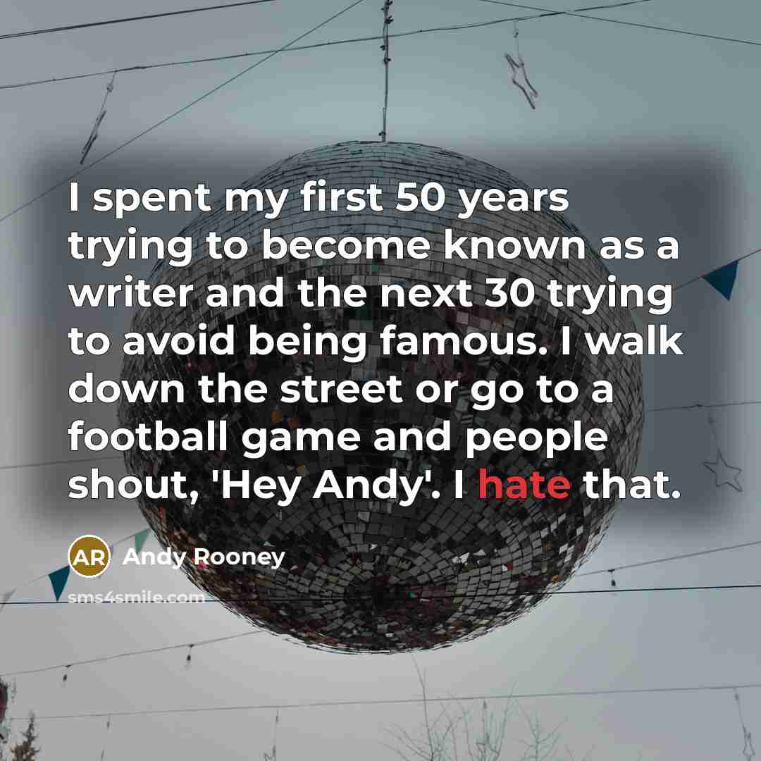 “I spent my first 50 years trying to become known…” quote by Andy Rooney