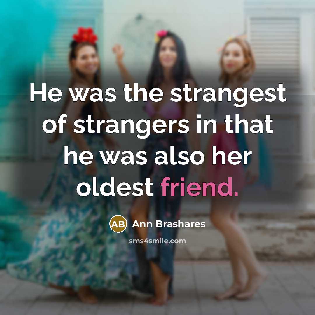 “He was the strangest of strangers in that he was…” quote by Ann Brashares