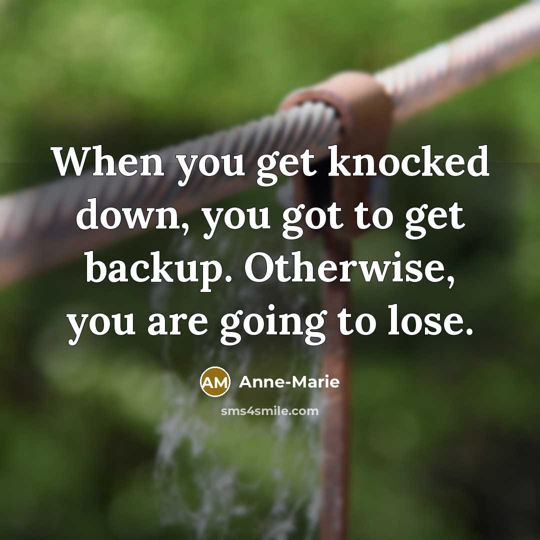 “When you get knocked down, you got to get backup.…” quote by Anne-Marie