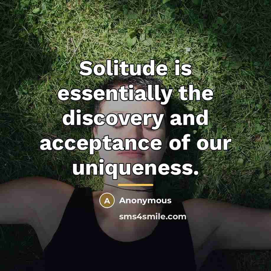 “Solitude is essentially the discovery and acceptance of our uniqueness.…” quote by Anonymous
