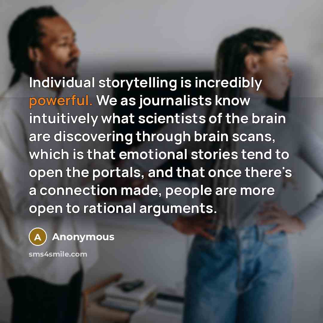 “Individual storytelling is incredibly powerful. We as journalists know intuitively…” quote by Anonymous