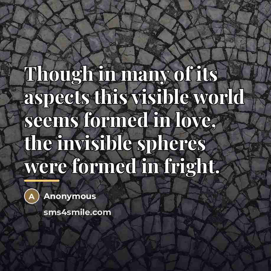 “Though in many of its aspects this visible world seems…” quote by Anonymous