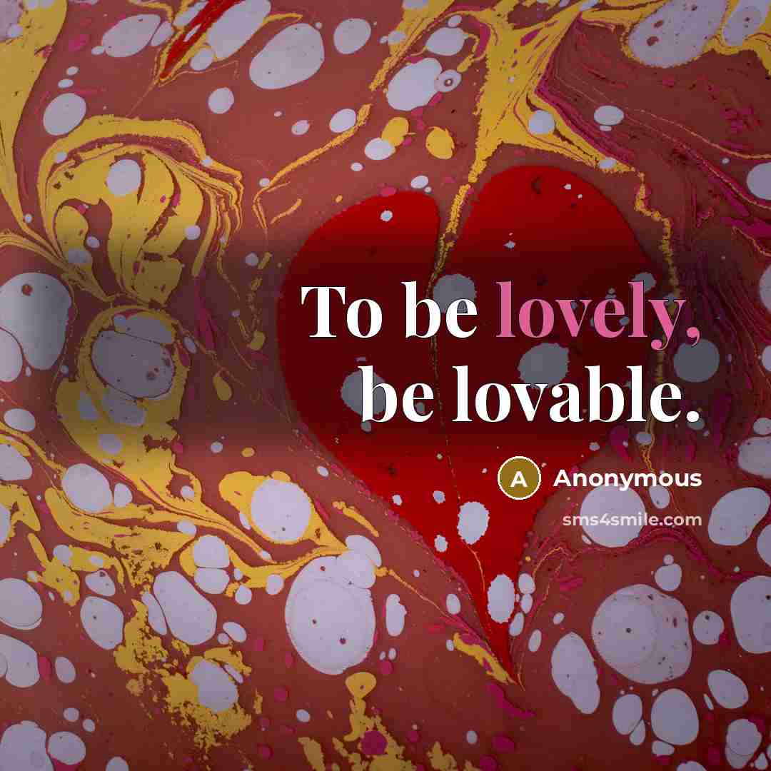 “To be lovely, be lovable.…” quote by Anonymous