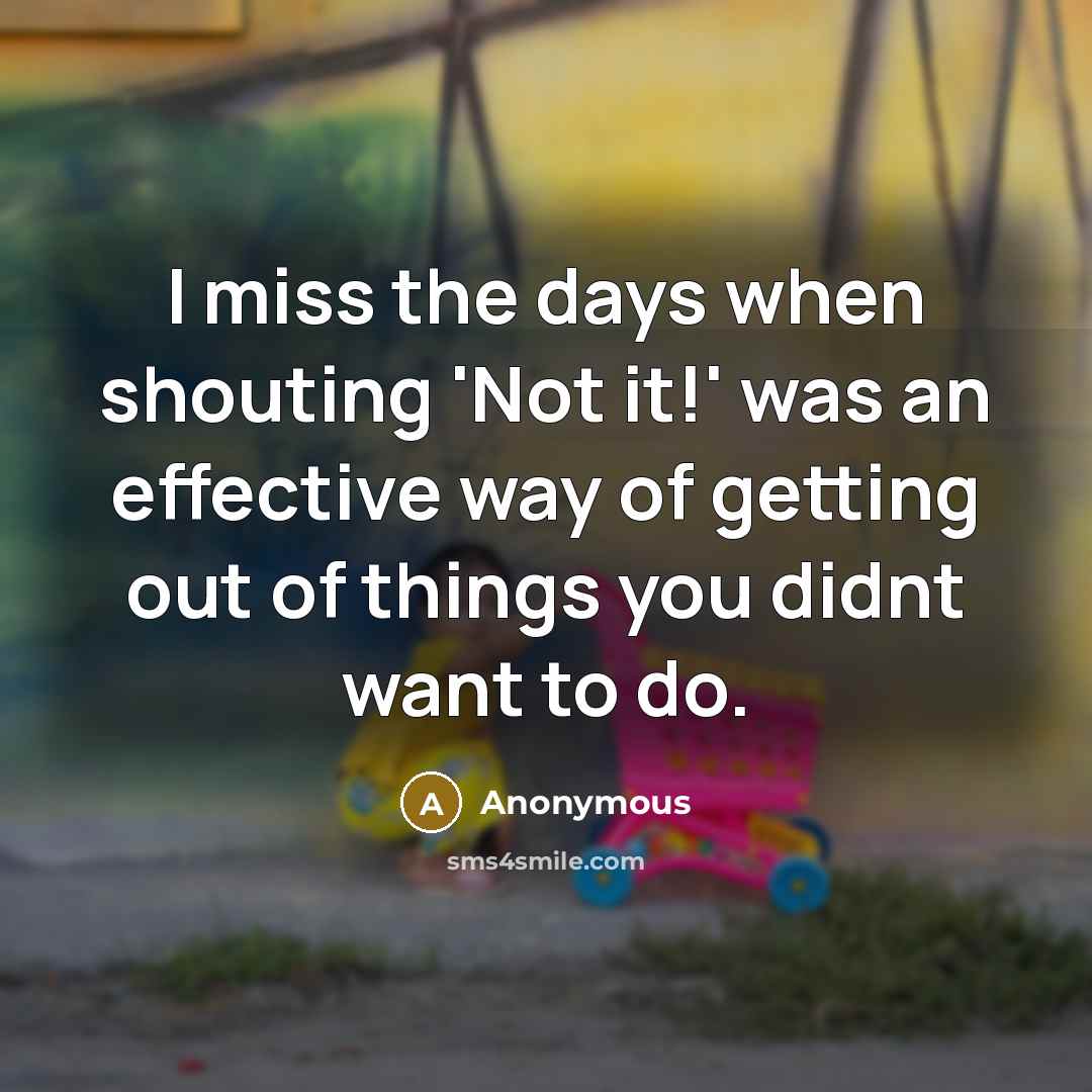 “I miss the days when shouting 'Not it!' was an…” quote by Anonymous