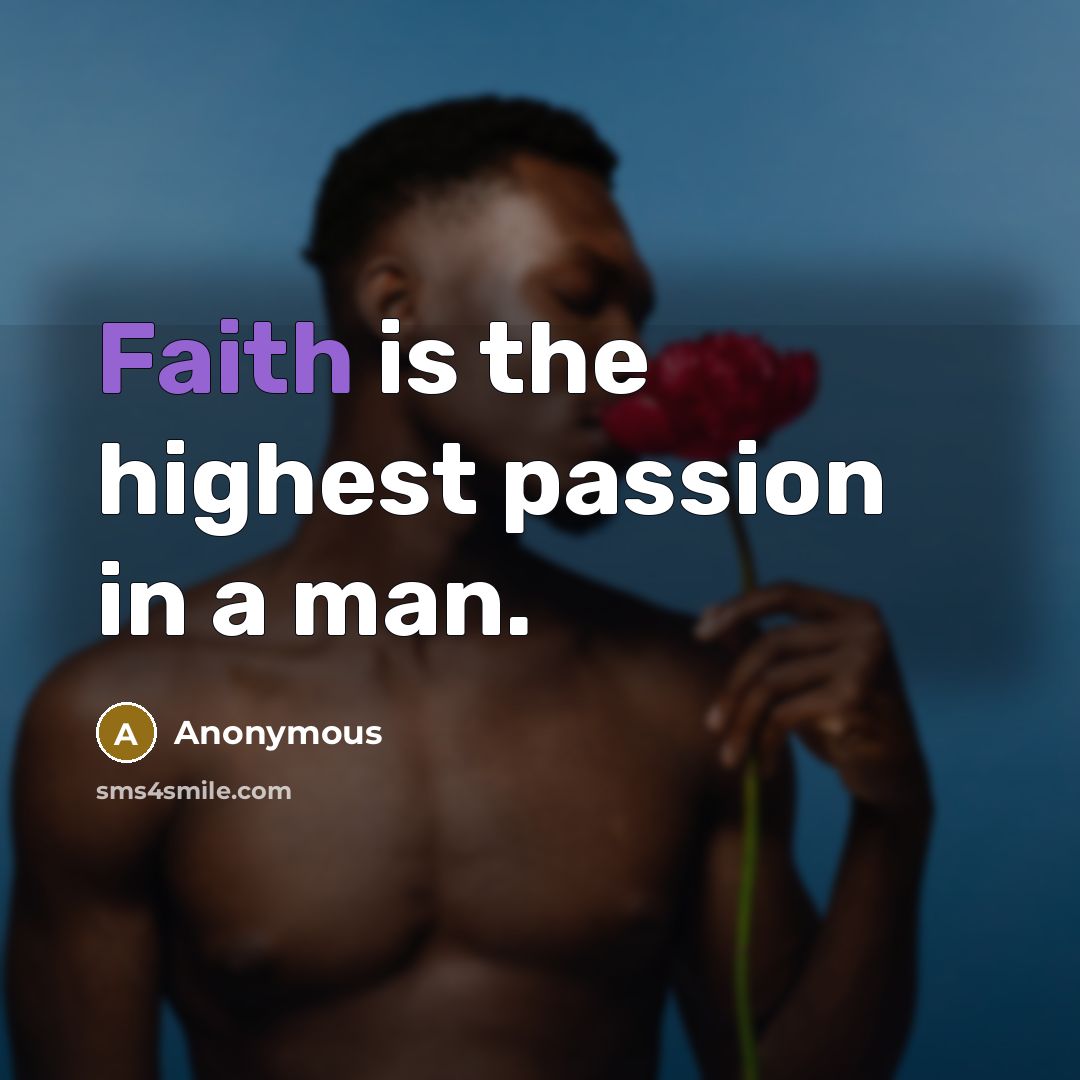“Faith is the highest passion in a man.…” quote by Anonymous