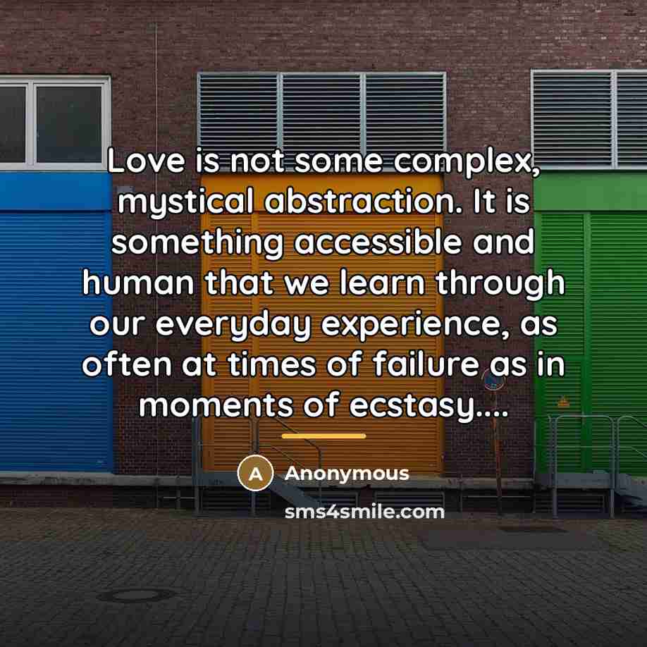 “Love is not some complex, mystical abstraction. It is something…” quote by Anonymous