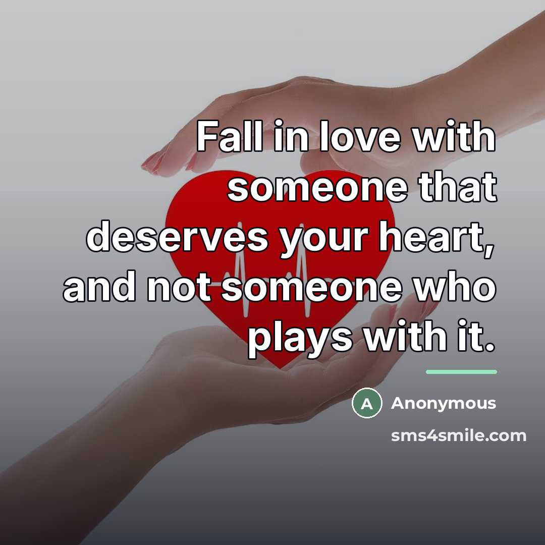 “Fall in love with someone that deserves your heart, and…” quote by Anonymous