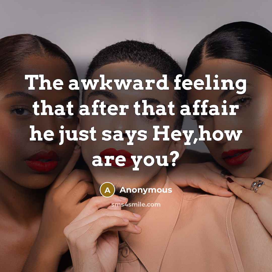 “The awkward feeling that after that affair he just says…” quote by Anonymous