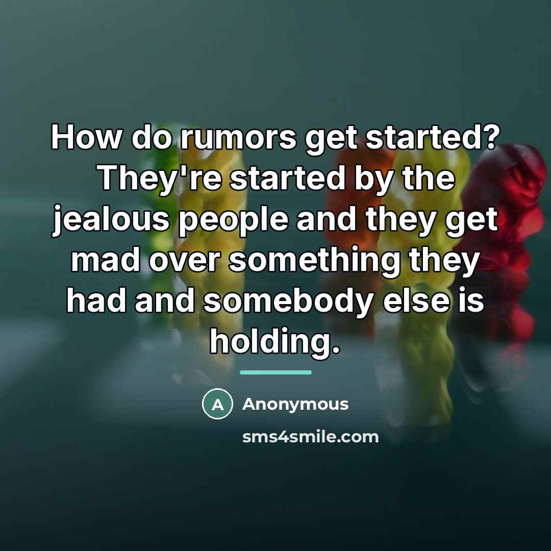 “How do rumors get started? They're started by the jealous…” quote by Anonymous