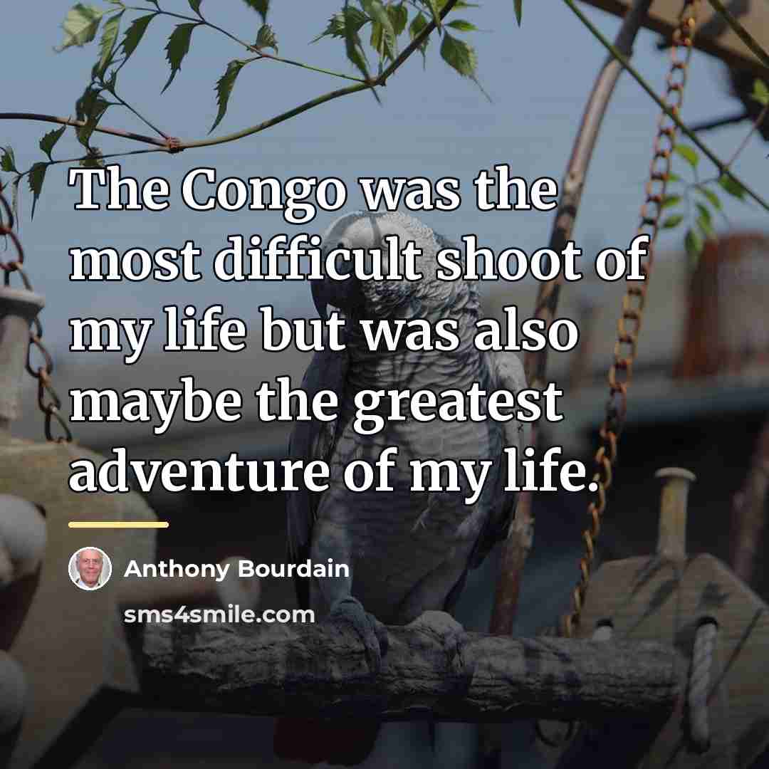 “The Congo was the most difficult shoot of my life…” quote by Anthony Bourdain