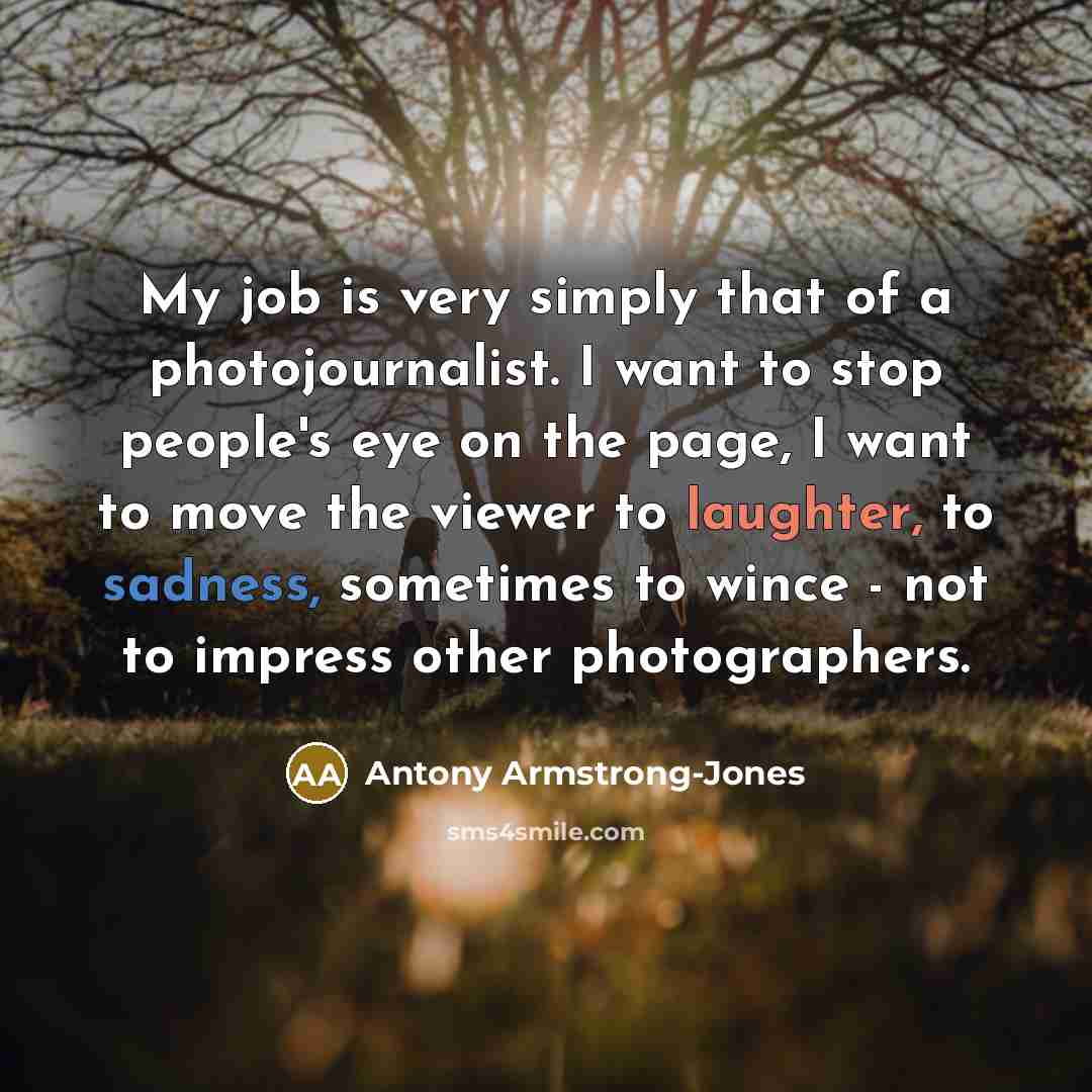 “My job is very simply that of a photojournalist. I…” quote by Antony Armstrong-Jones