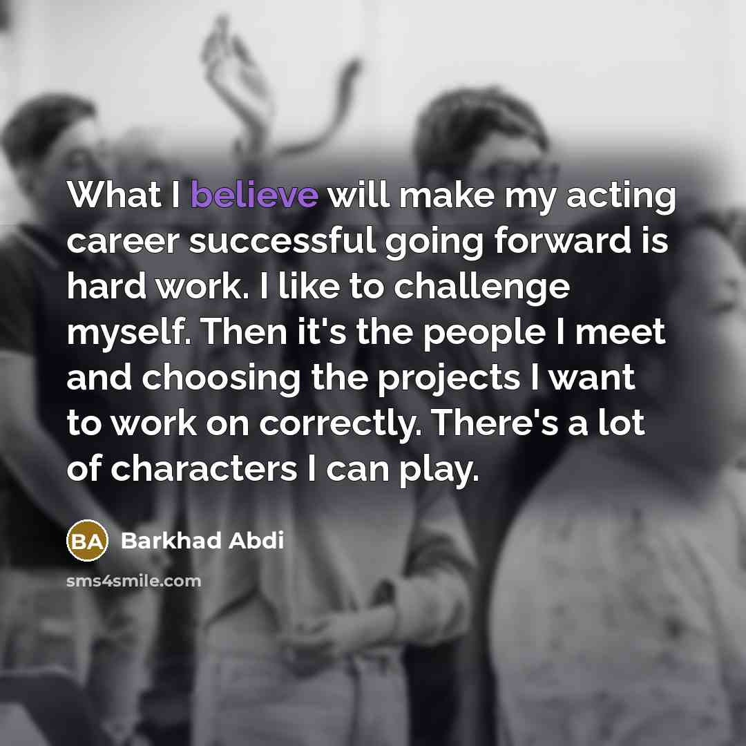 “What I believe will make my acting career successful going…” quote by Barkhad Abdi