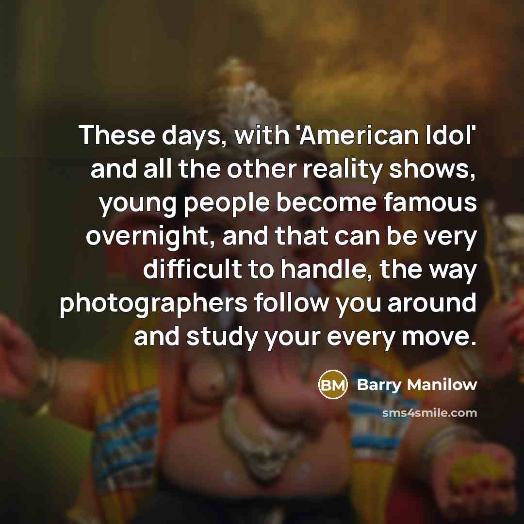 “These days, with 'American Idol' and all the other reality…” quote by Barry Manilow