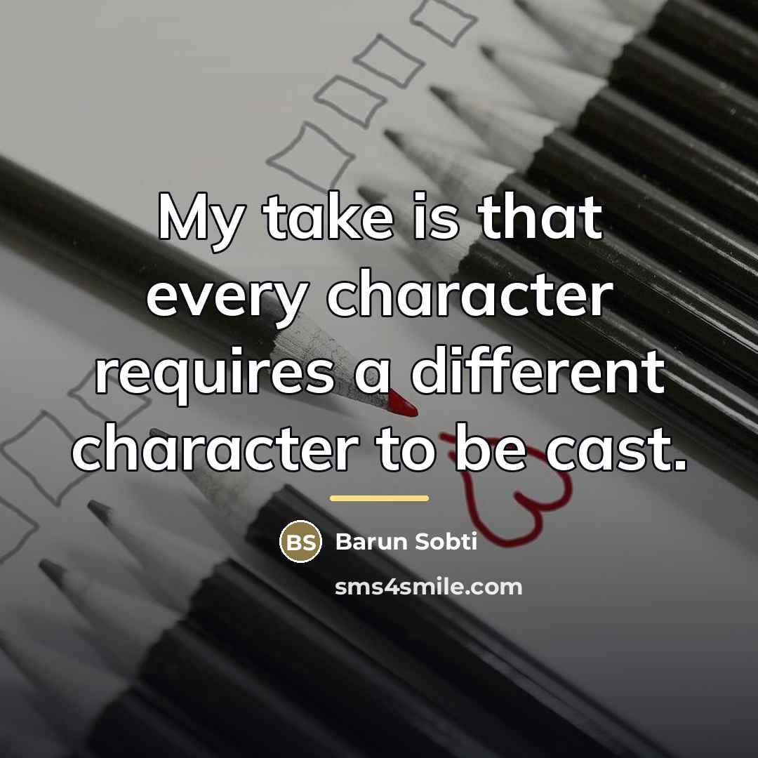“My take is that every character requires a different character…” quote by Barun Sobti