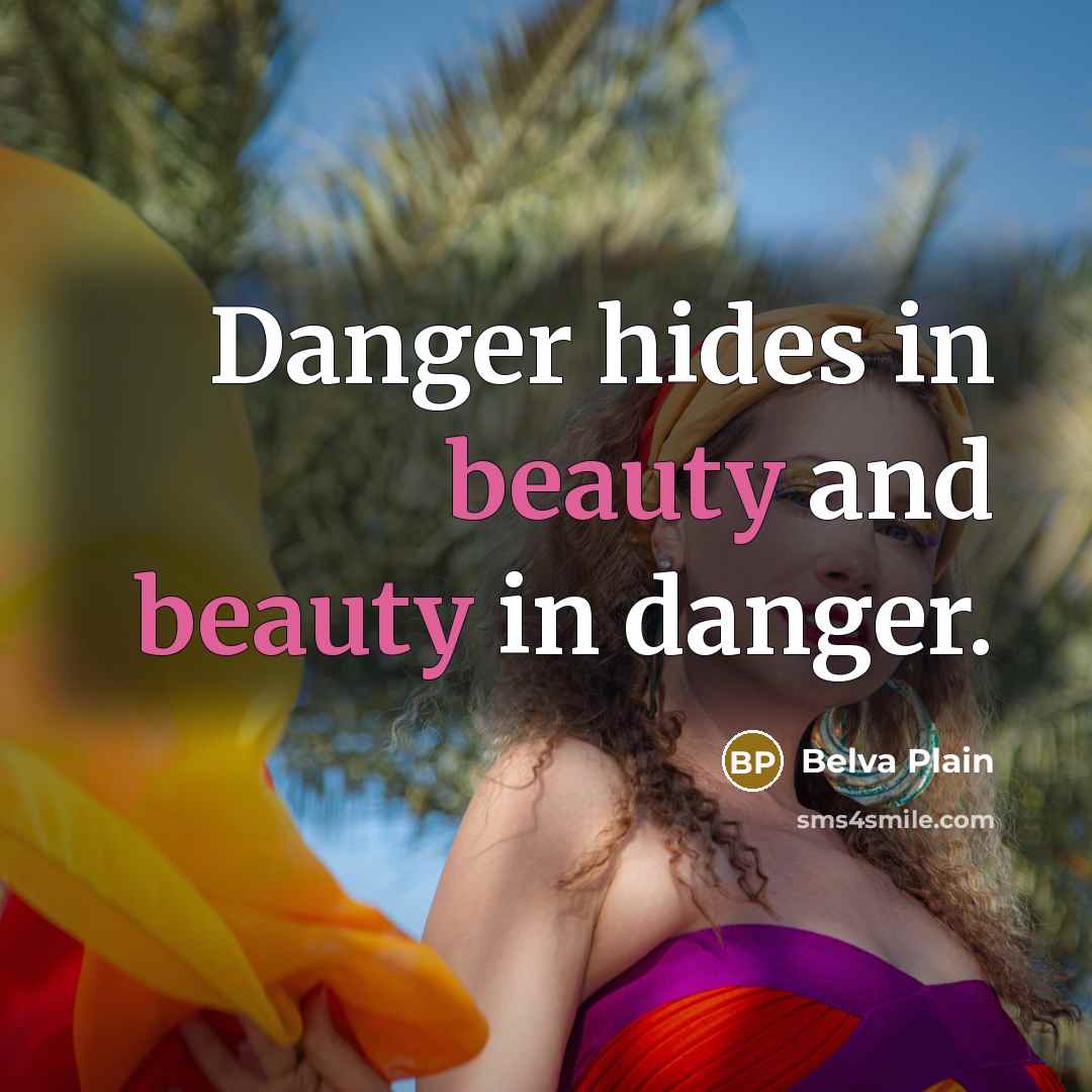 “Danger hides in beauty and beauty in danger.…” quote by Belva Plain