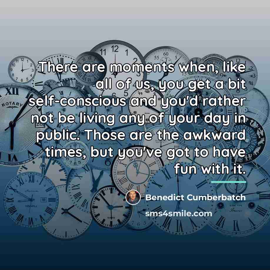 “There are moments when, like all of us, you get…” quote by Benedict Cumberbatch