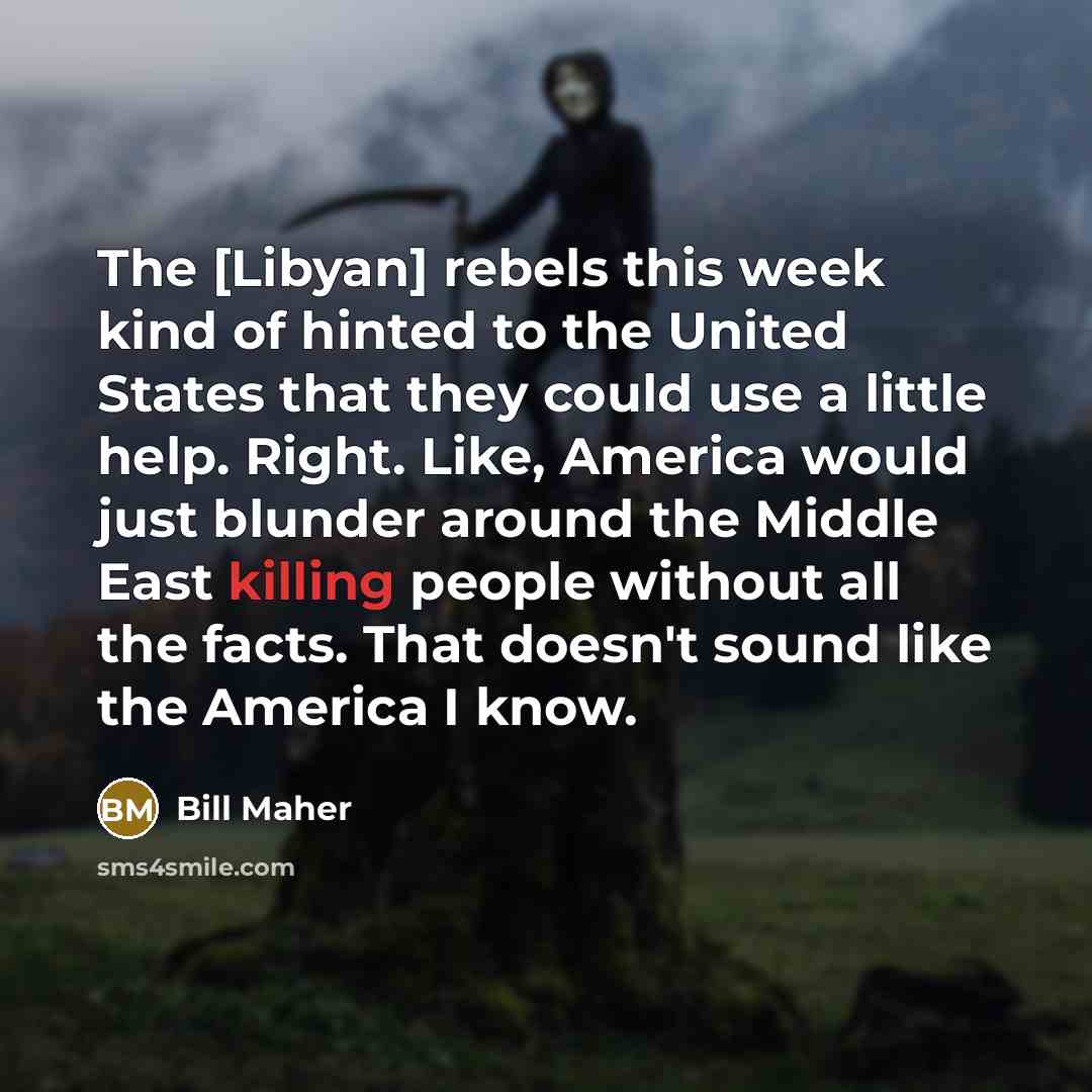 “The [Libyan] rebels this week kind of hinted to the…” quote by Bill Maher