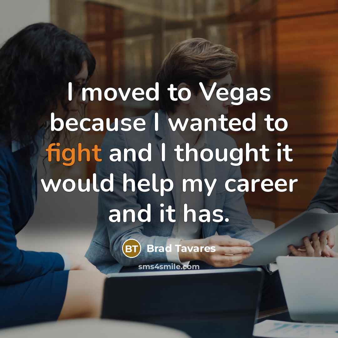 “I moved to Vegas because I wanted to fight and…” quote by Brad Tavares