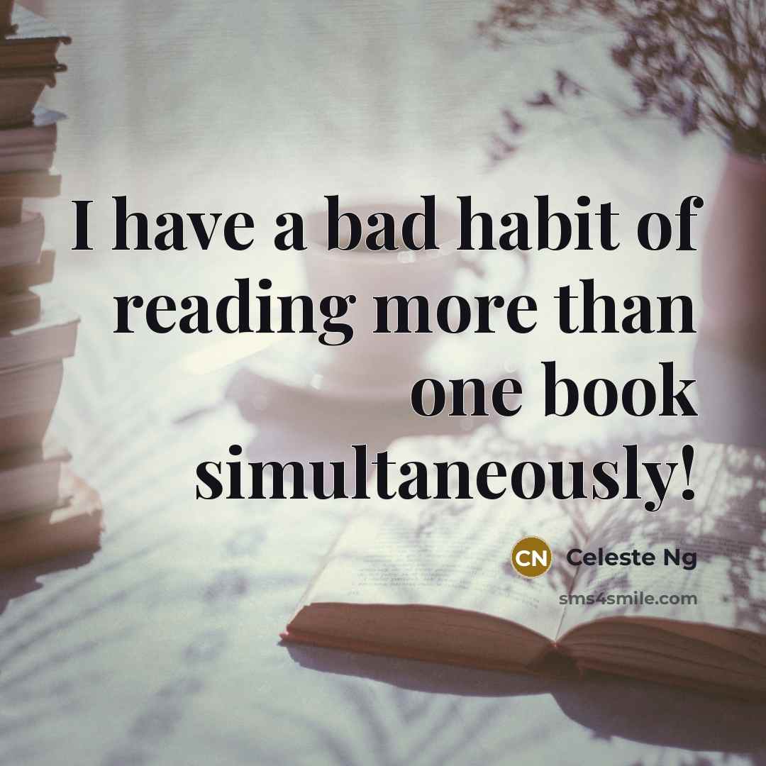“I have a bad habit of reading more than one…” quote by Celeste Ng
