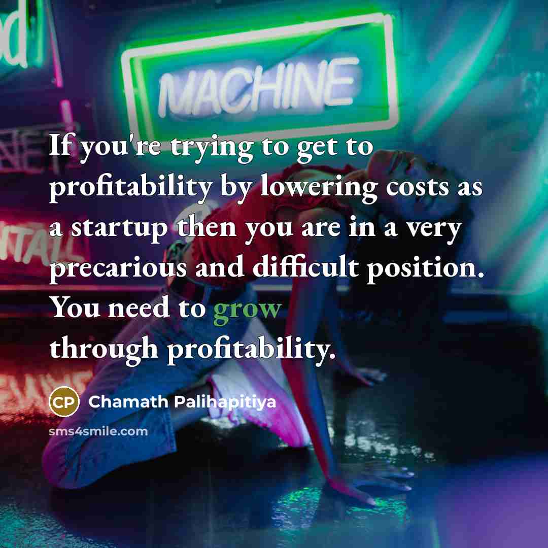 “If you're trying to get to profitability by lowering costs…” quote by Chamath Palihapitiya