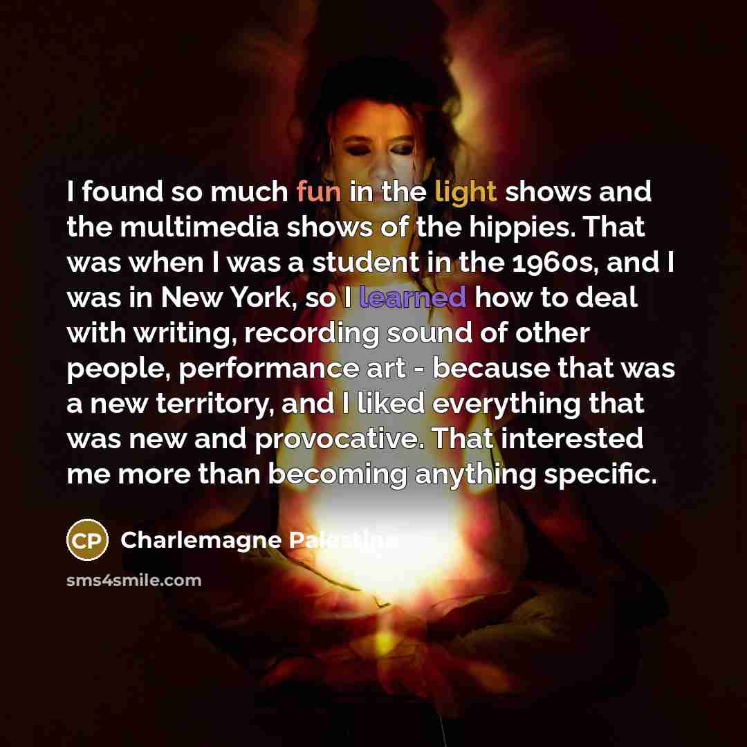 “I found so much fun in the light shows and…” quote by Charlemagne Palestine