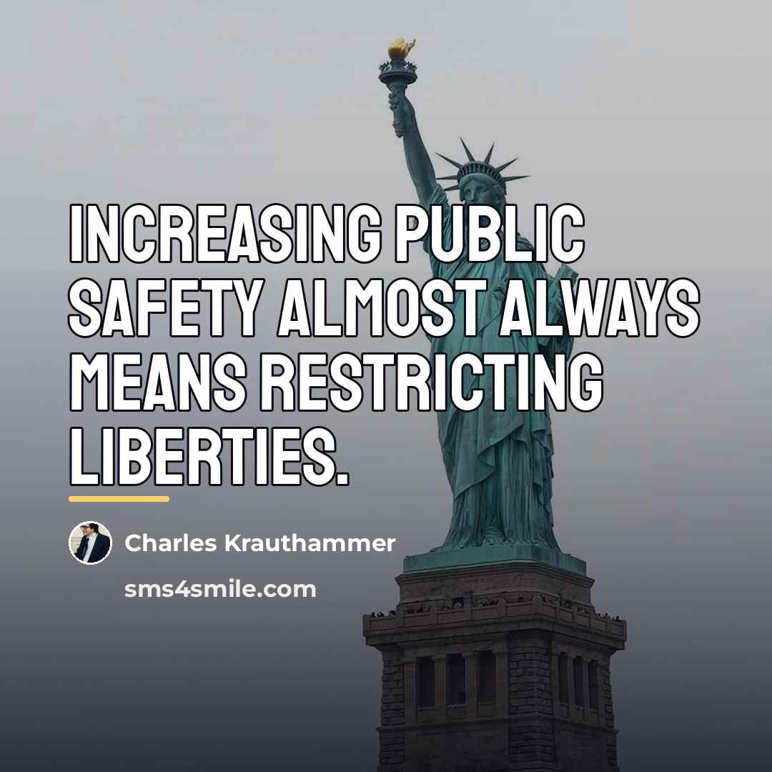 “Increasing public safety almost always means restricting liberties.…” quote by Charles Krauthammer
