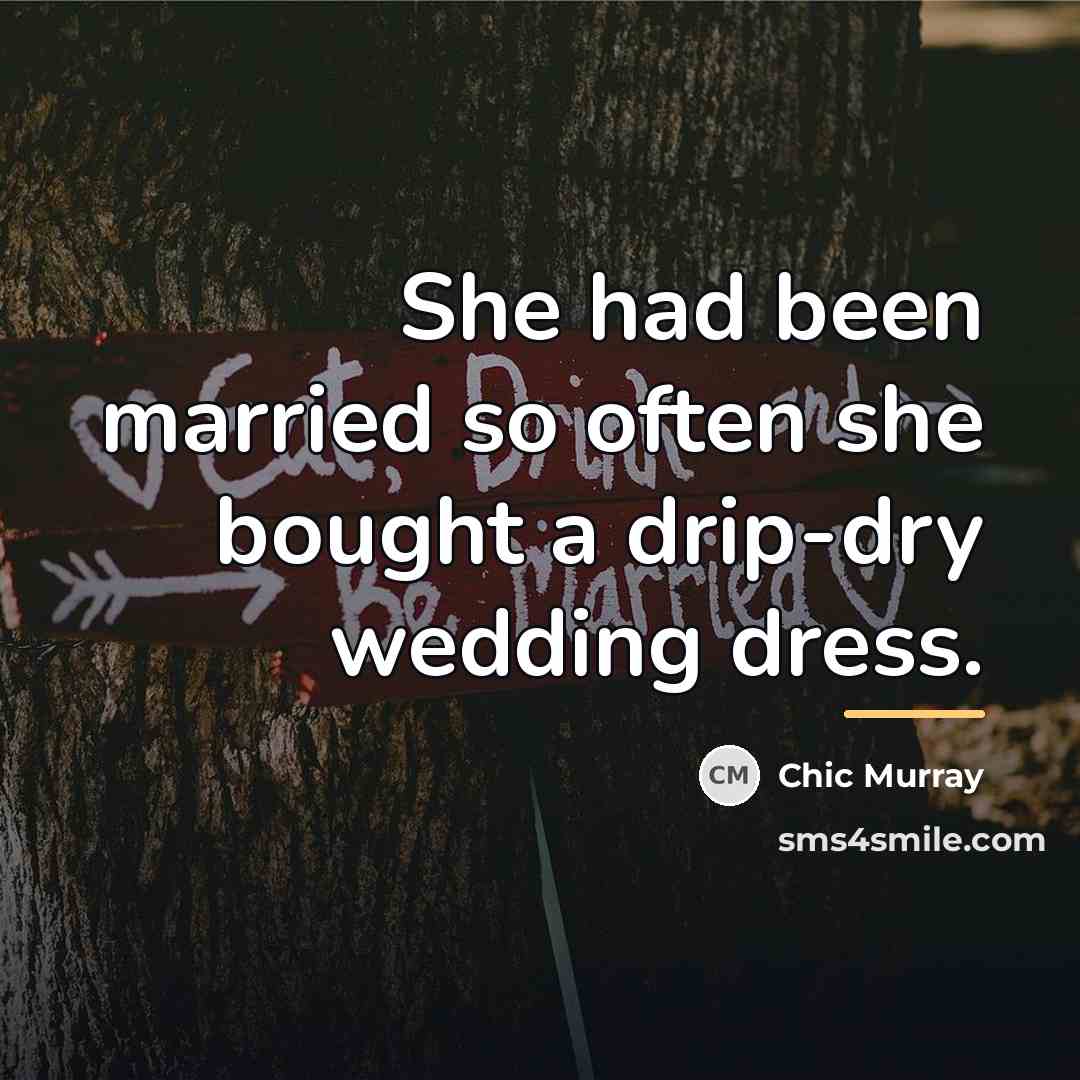 “She had been married so often she bought a drip-dry…” quote by Chic Murray