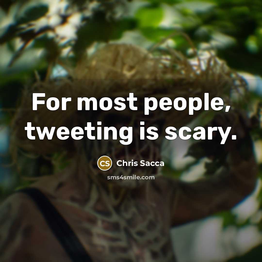 “For most people, tweeting is scary.…” quote by Chris Sacca