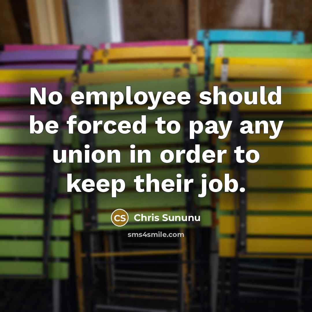 “No employee should be forced to pay any union in…” quote by Chris Sununu