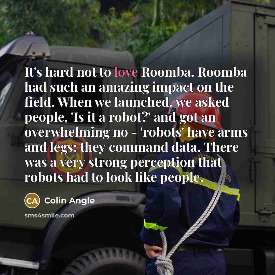 “It's hard not to love Roomba. Roomba had such an…” quote by Colin Angle