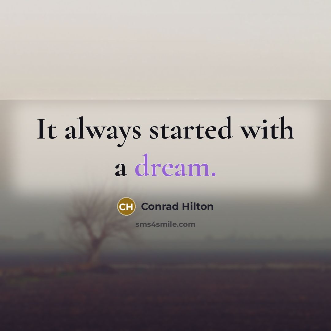 “It always started with a dream.…” quote by Conrad Hilton