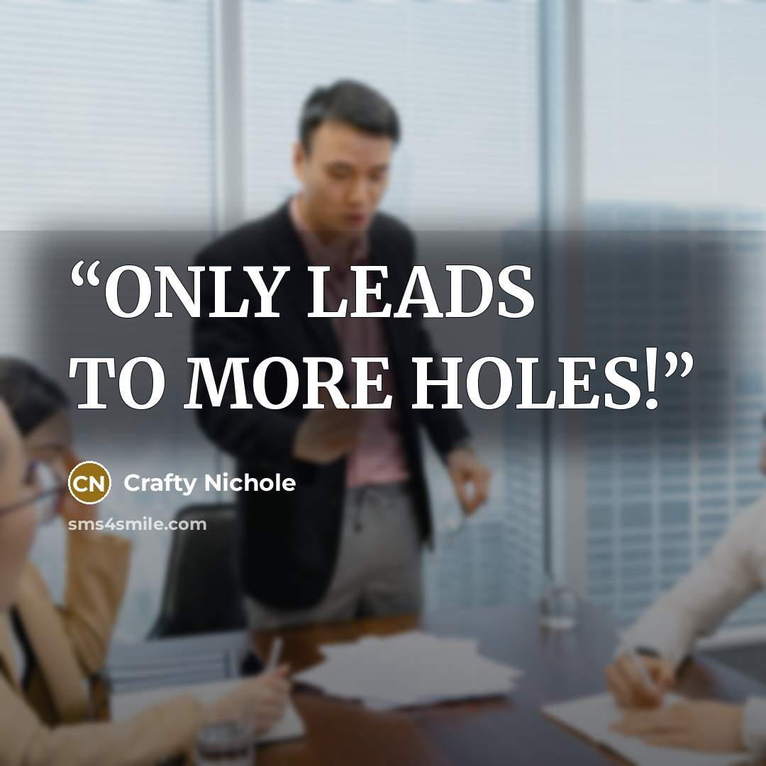 “ONLY LEADS TO MORE HOLES!” quote by Crafty Nichole