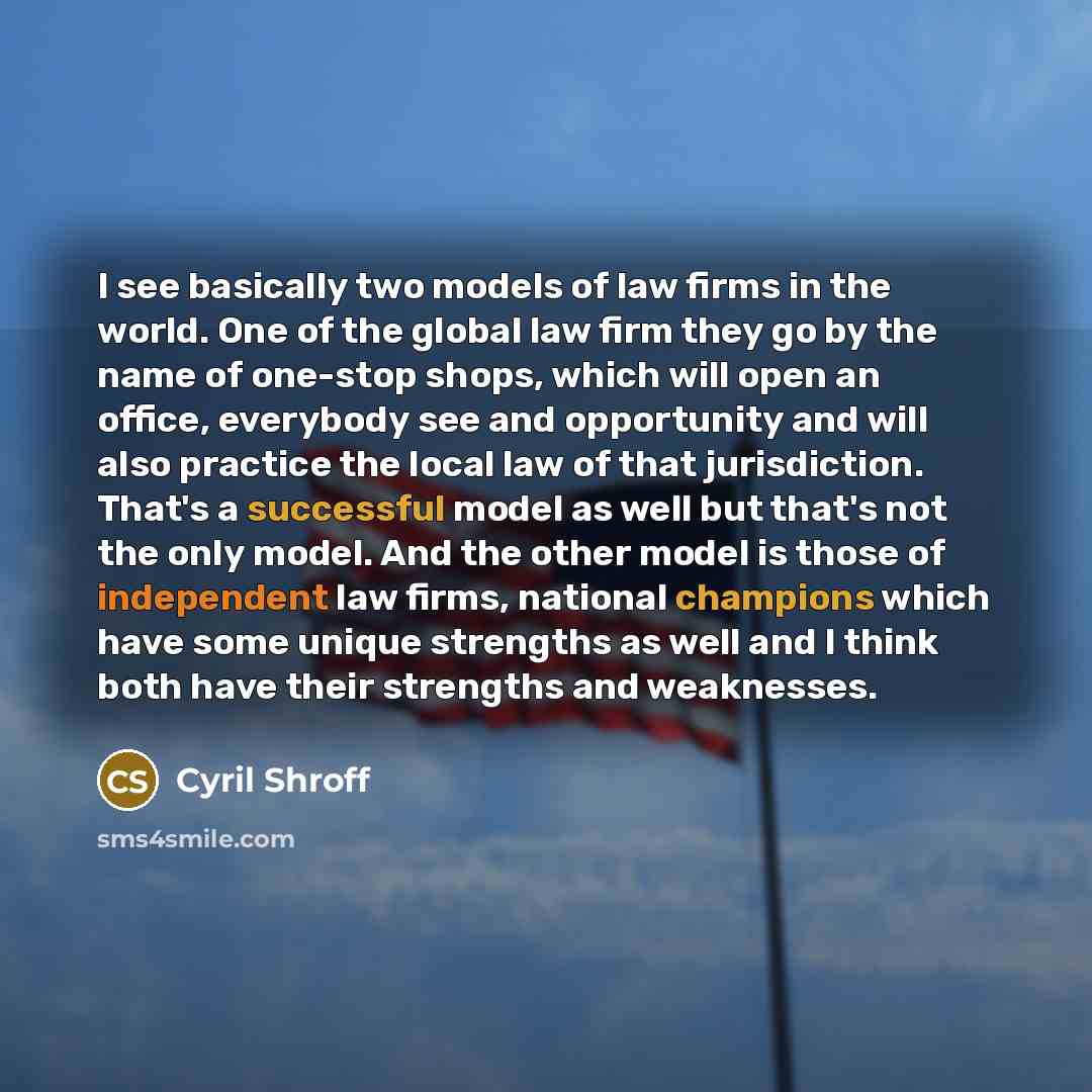 “I see basically two models of law firms in the…” quote by Cyril Shroff