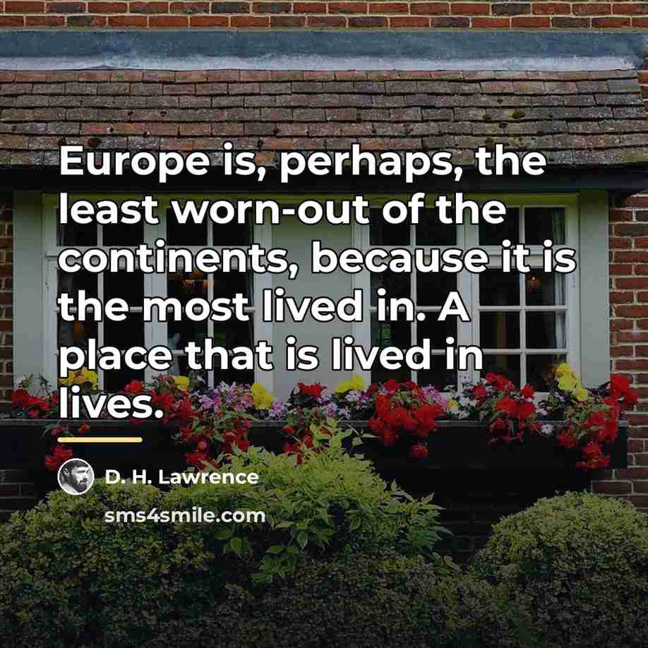 “Europe is, perhaps, the least worn-out of the continents, because…” quote by D. H. Lawrence