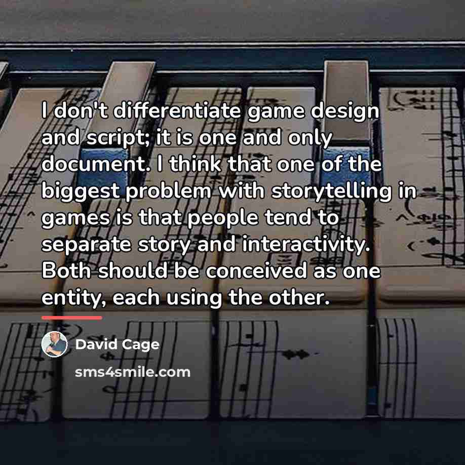 “I don't differentiate game design and script; it is one…” quote by David Cage