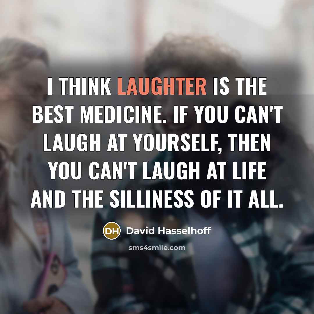 “I think laughter is the best medicine. If you can't…” quote by David Hasselhoff