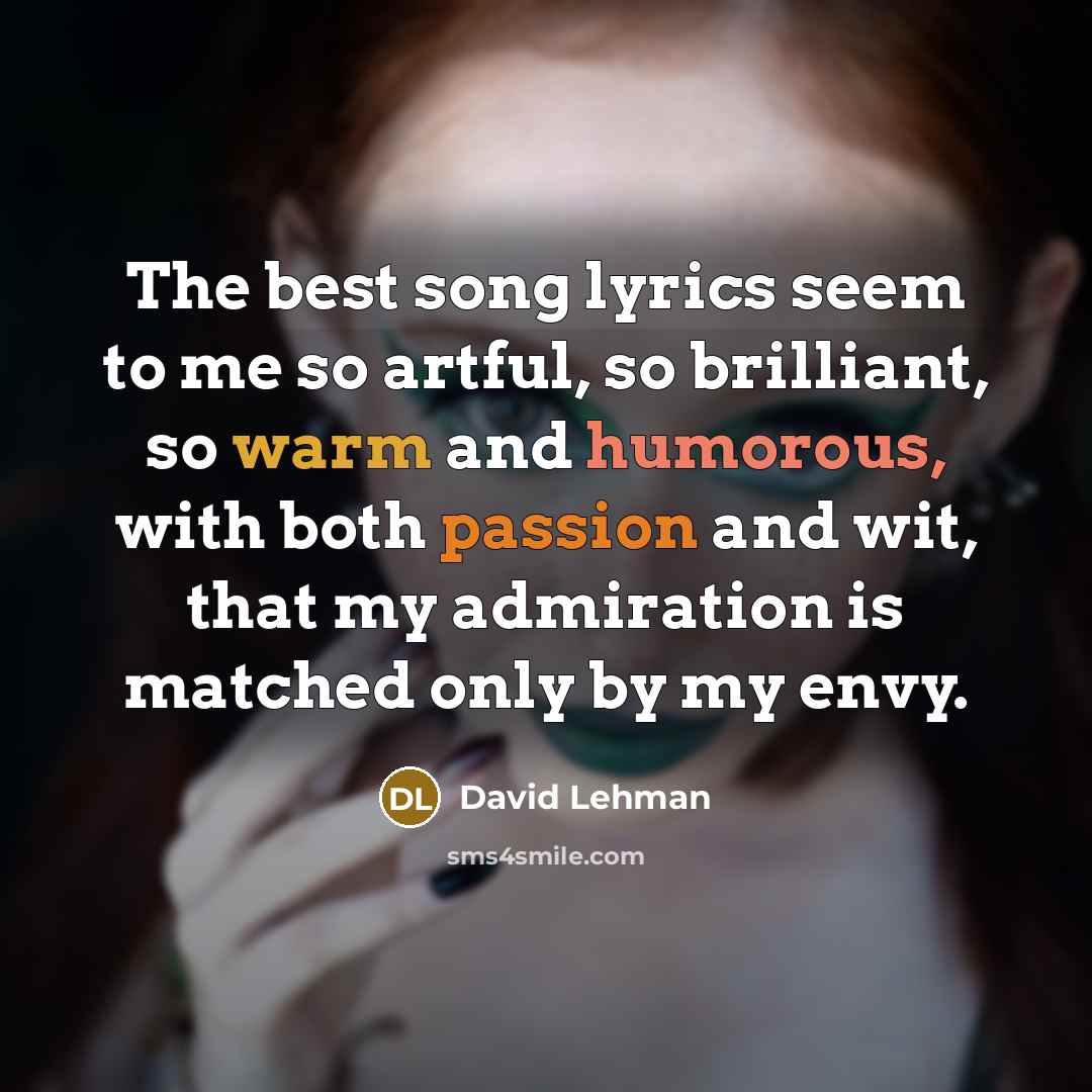 “The best song lyrics seem to me so artful, so…” quote by David Lehman