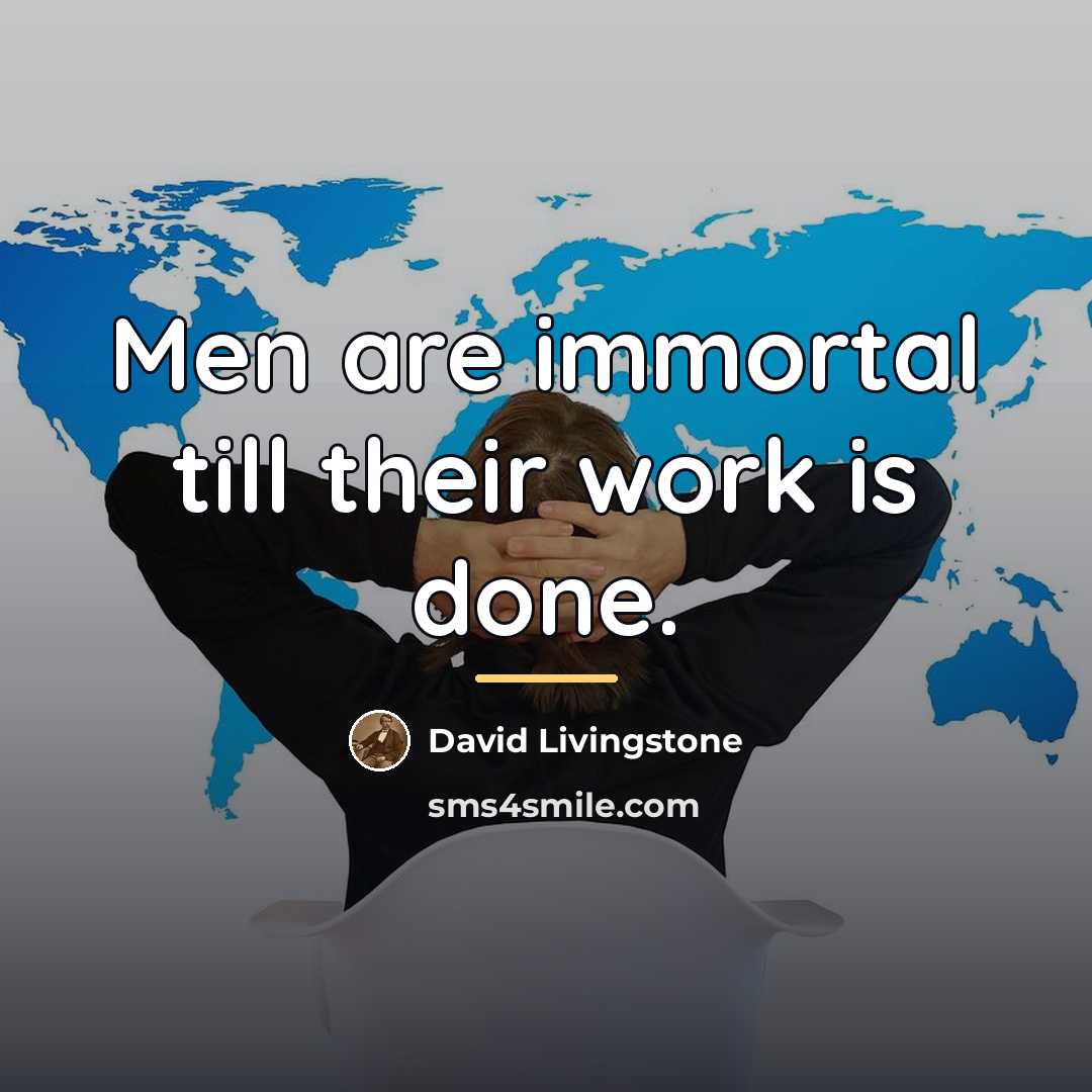 “Men are immortal till their work is done.…” quote by David Livingstone