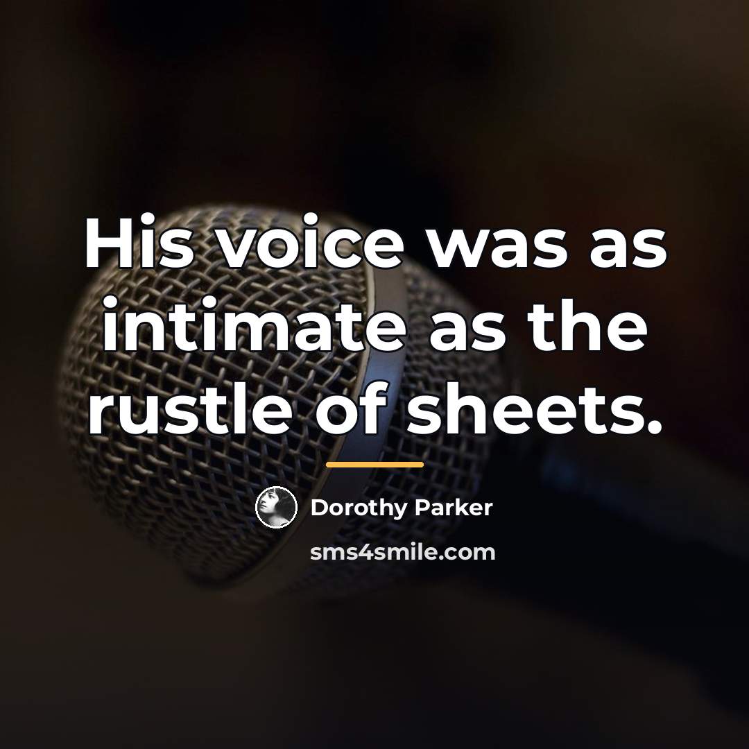 “His voice was as intimate as the rustle of sheets.…” quote by Dorothy Parker