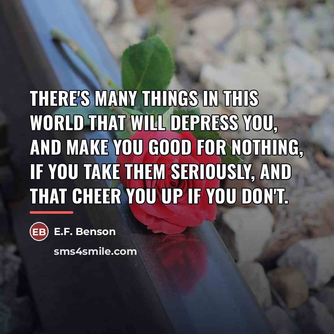 “There's many things in this world that will depress you,…” quote by E.F. Benson