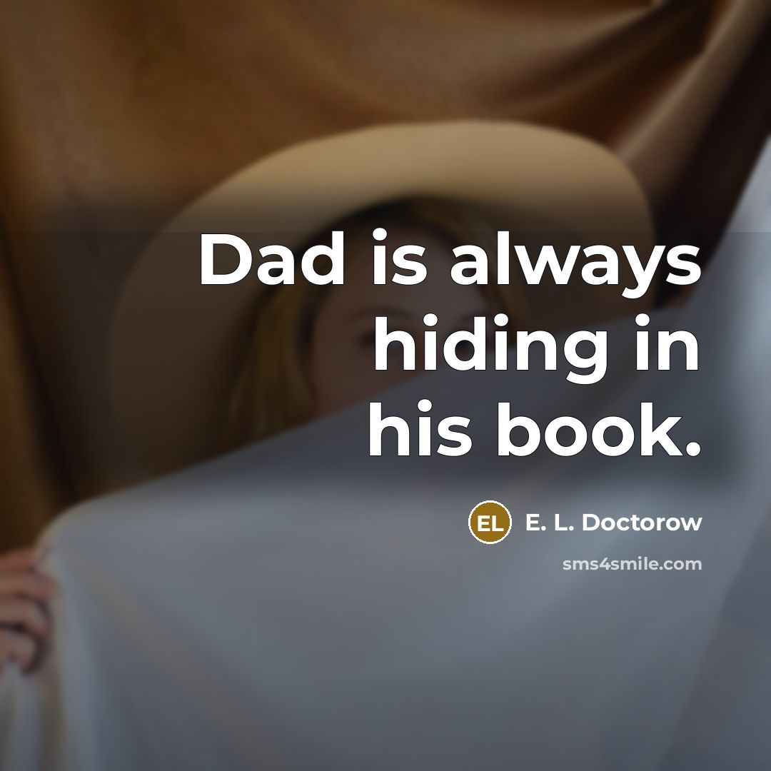 “Dad is always hiding in his book.…” quote by E. L. Doctorow