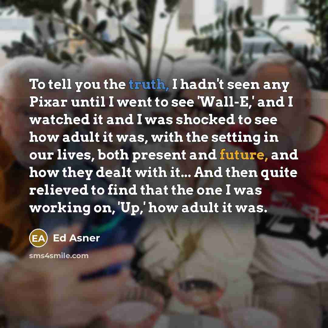 “To tell you the truth, I hadn't seen any Pixar…” quote by Ed Asner