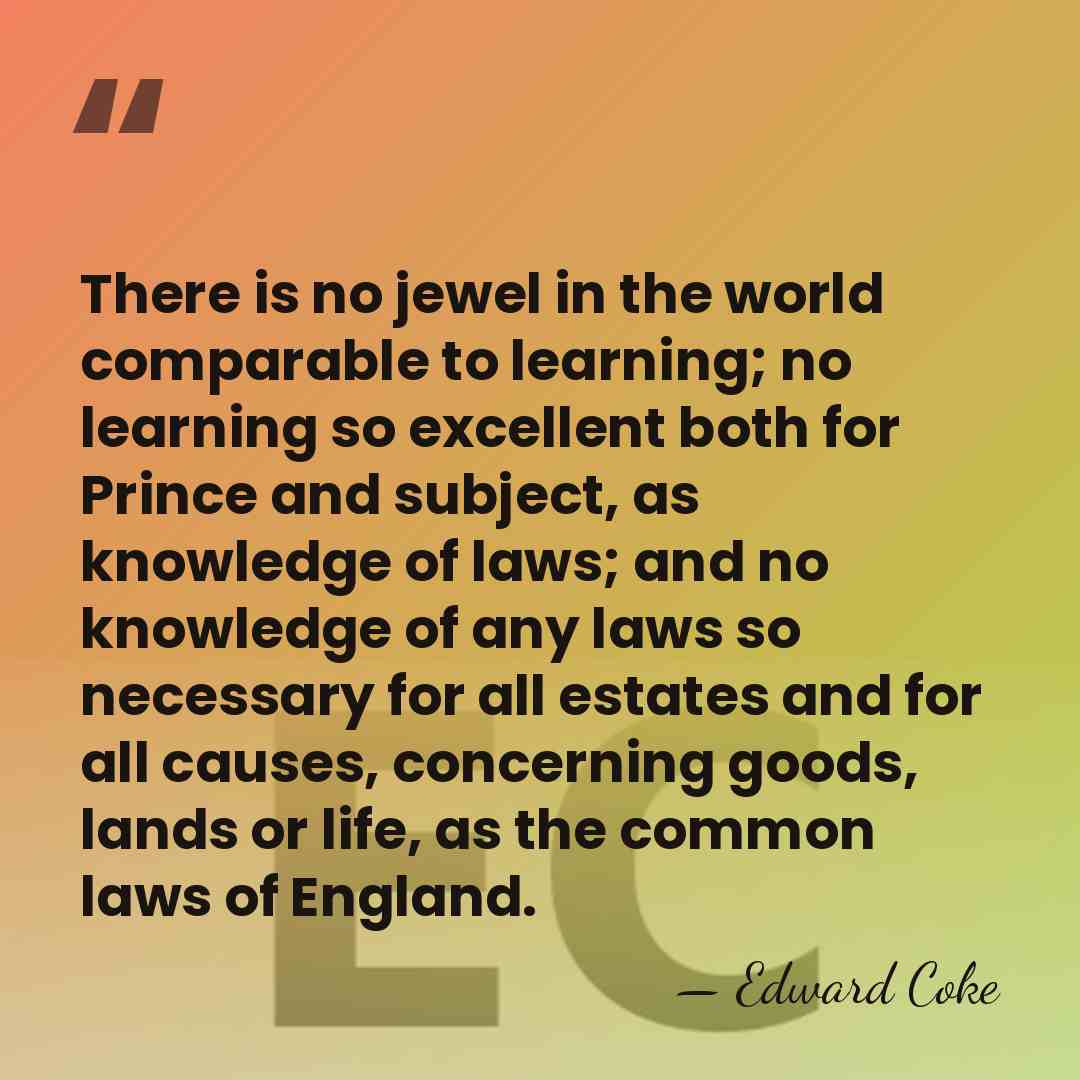 There is no jewel in the world comparable to learning; no learning&hellip; - Edward Coke
