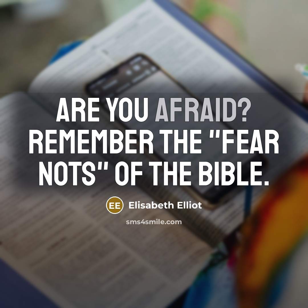 “Are you afraid? Remember the "fear nots" of the Bible.…” quote by Elisabeth Elliot