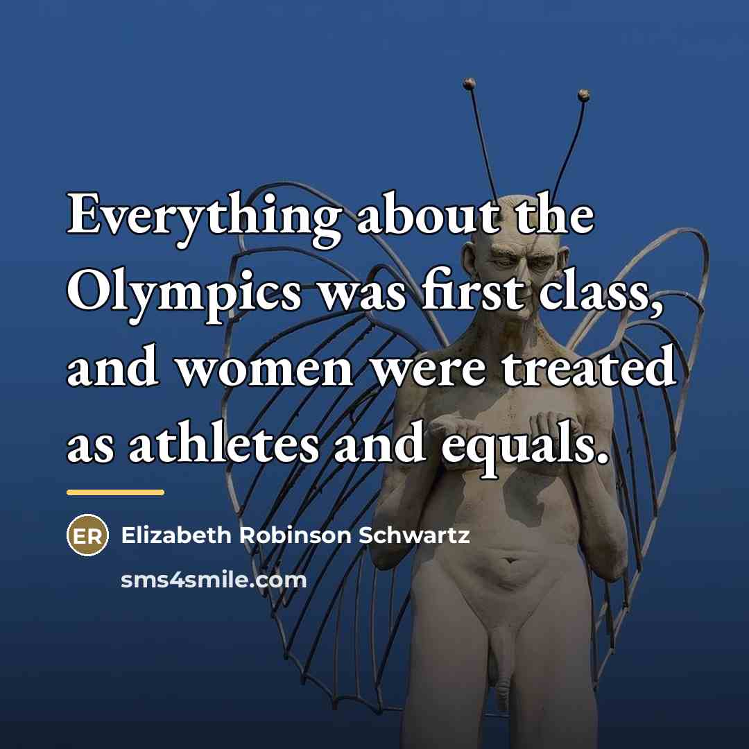 “Everything about the Olympics was first class, and women were…” quote by Elizabeth Robinson Schwartz