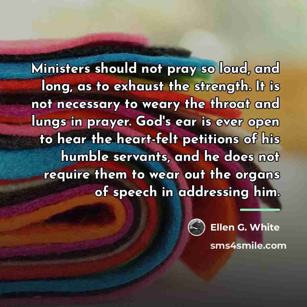 “Ministers should not pray so loud, and long, as to…” quote by Ellen G. White