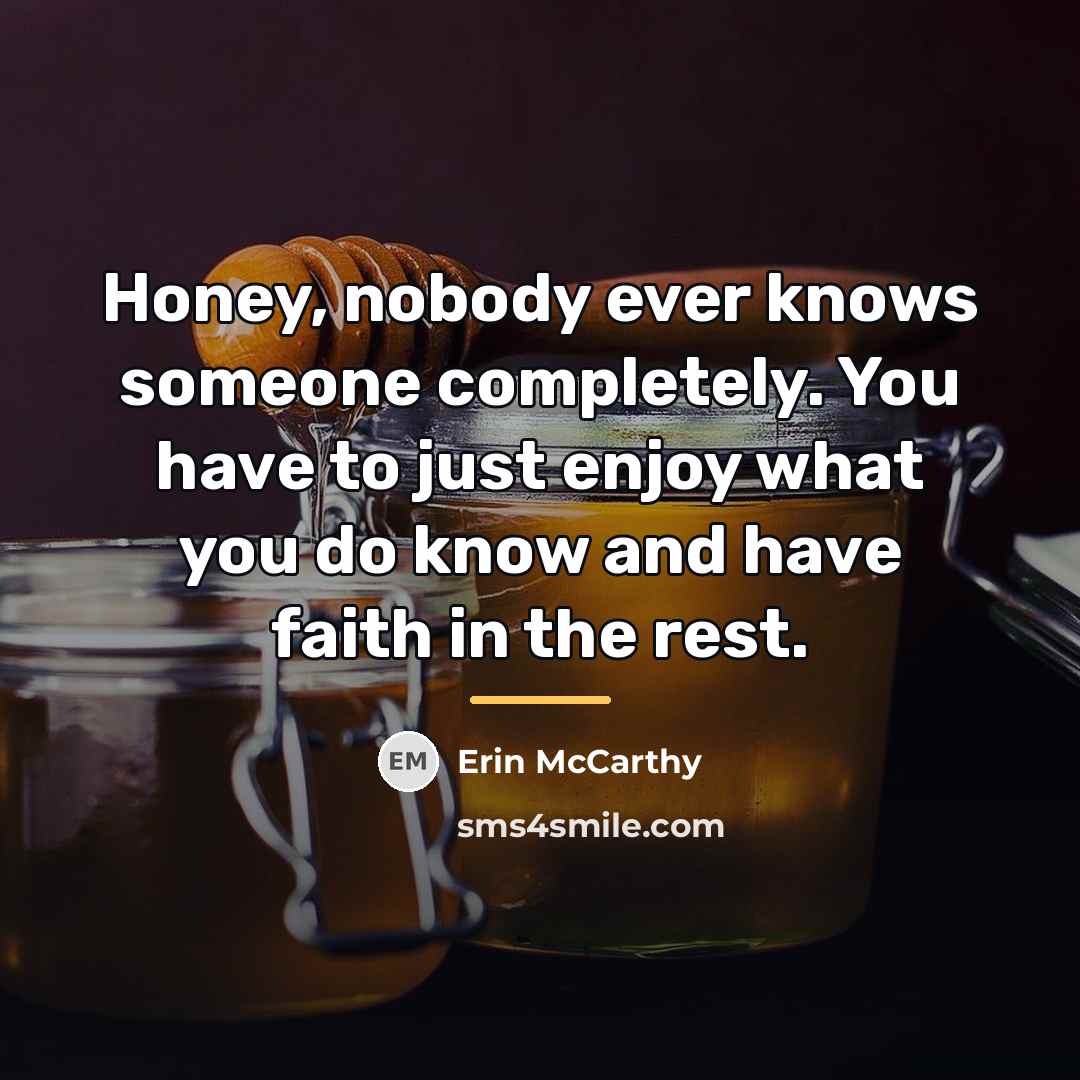 “Honey, nobody ever knows someone completely. You have to just…” quote by Erin McCarthy